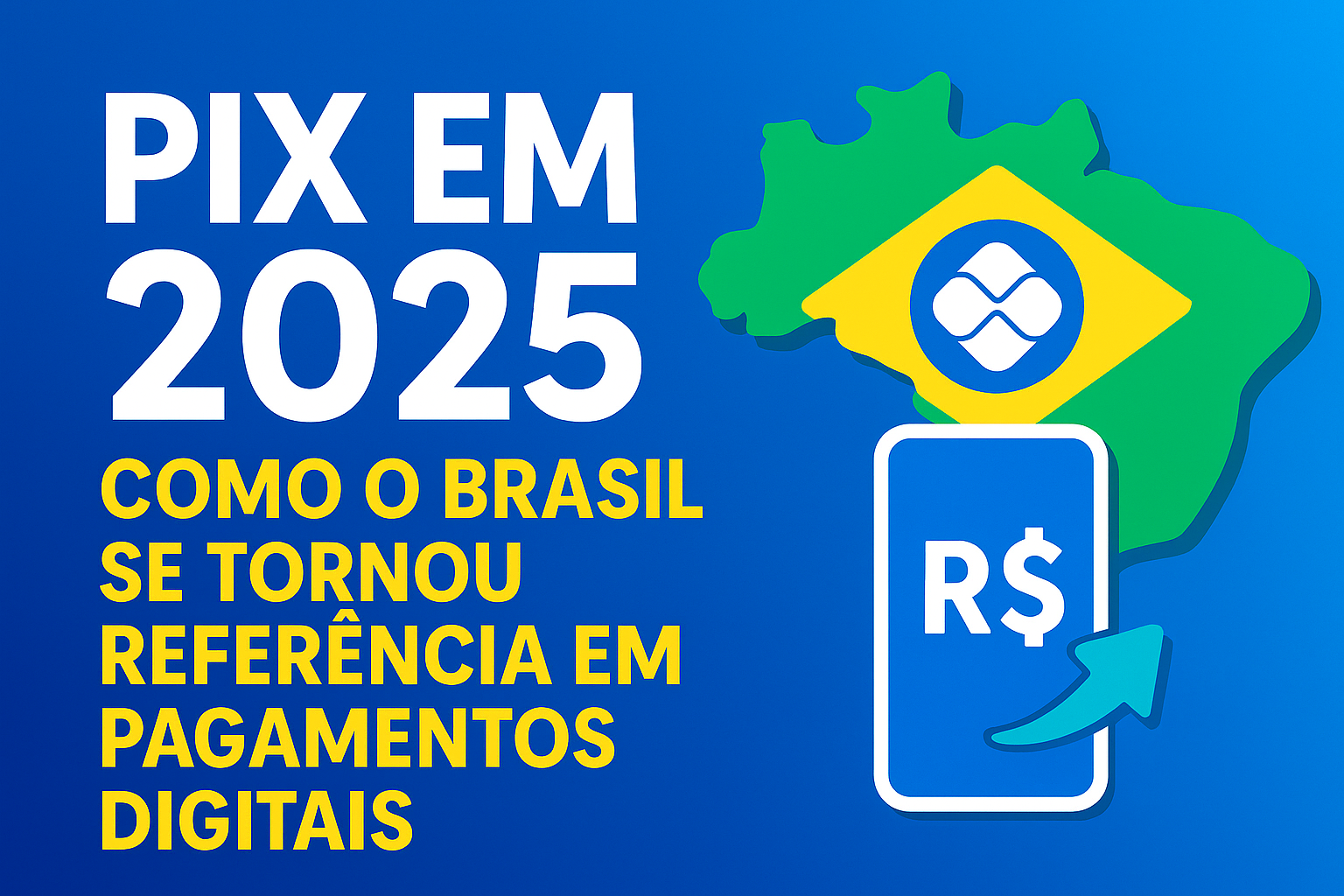 Pix em 2025 — Como o Brasil se tornou referência global em pagamentos digitais