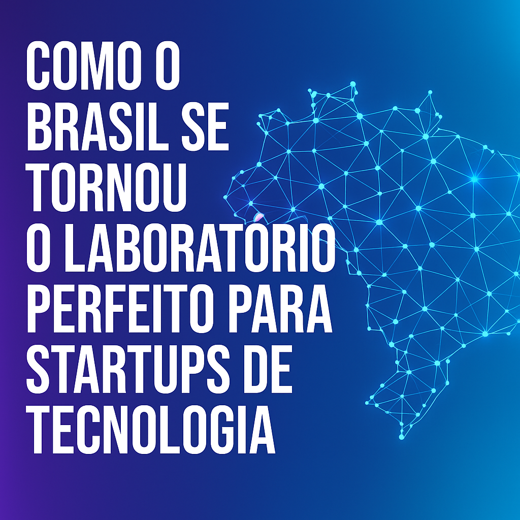 Como o Brasil se tornou o laboratório perfeito para startups de tecnologia